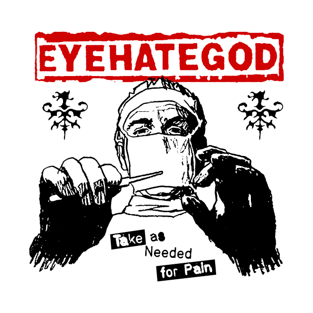 EYEHATEGOD - Take as Needed for Pain by Well George