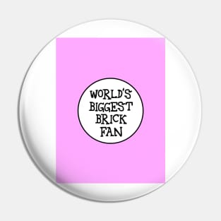 WORLD'S BIGGEST BRICK FAN Pin