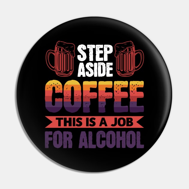 Step aside coffee this is a job for alcohol - Funny Hilarious Meme Satire Simple Black and White Beer Lover Gifts Presents Quotes Sayings Pin by Arish Van Designs