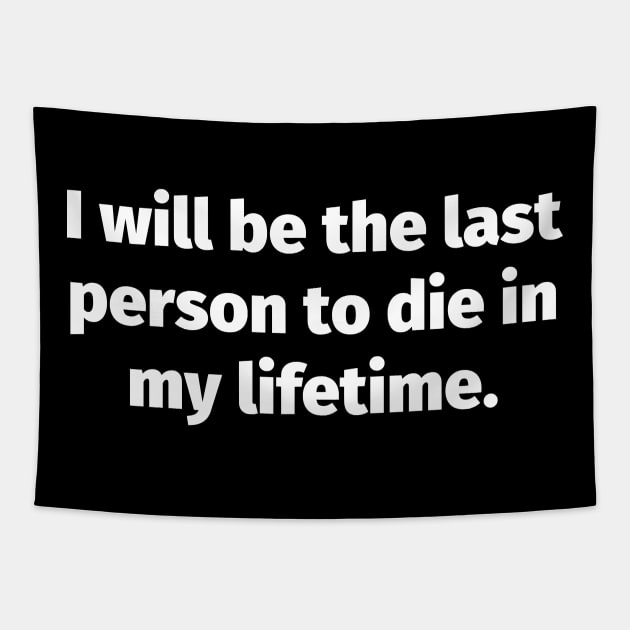 I will be the last person to die in my lifetime Tapestry by Motivational_Apparel