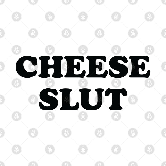 Cheese Slut Funny by Trending-Gifts