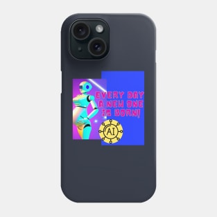 Every day a new one is born - AI robots Phone Case