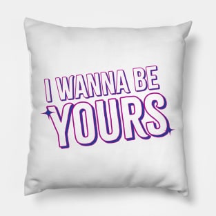 i wanna be yours Pillow