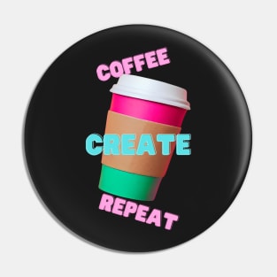 Coffee, Create, Repeat Pin