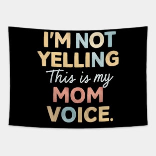 I'm not yelling this is my mom voice Tapestry