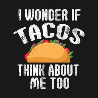 Tacos think about me - Funny Taco Foodlover T-Shirt