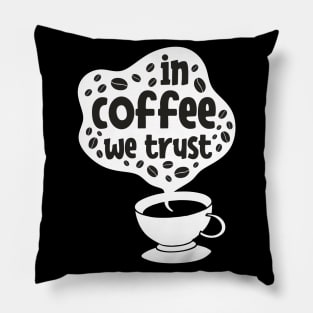 In Coffee We Trust Pillow