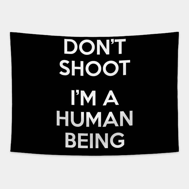 Don’t Shoot. I Am A Human Being. Tapestry by felixbunny