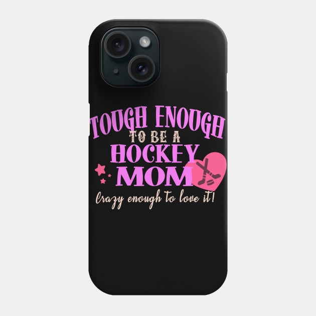 Tough Enough To Be A Hockey Mom Phone Case by tropicalteesshop