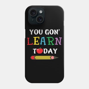 you gon' learn today Phone Case