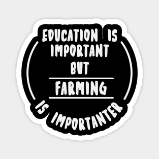 Education is important but the farming is importanter Magnet