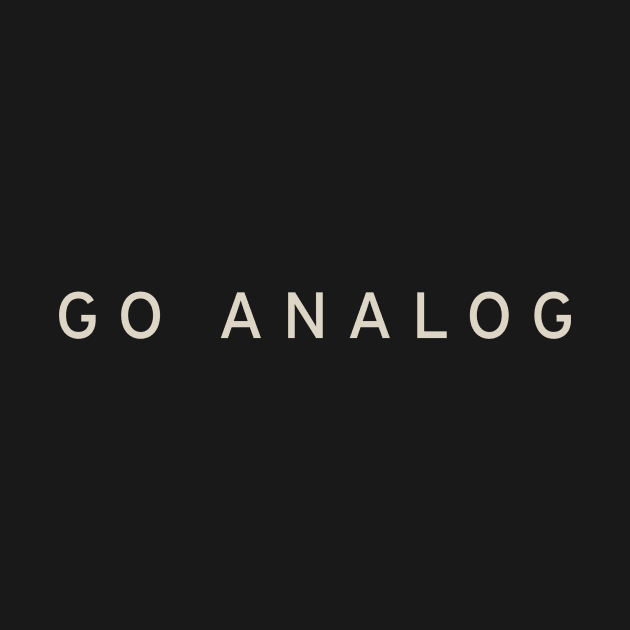 Go Analog by calebfaires