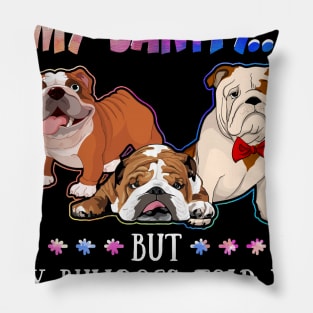 Sometimes I Question My Sanity But My Bulldogs Told Me I_m Fine Pillow