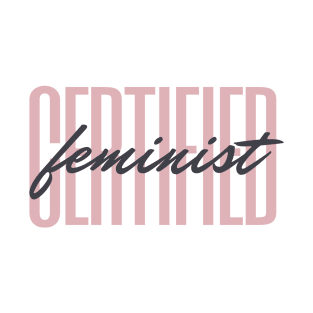 Certified Feminist -  Feminism T-Shirt