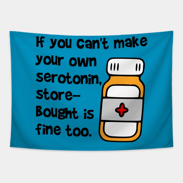 If You Can't Make Your Own Serotonin, Store-Bought is Fine Too Tapestry by KayBee Gift Shop