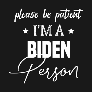 Be Patient I'm A Biden Person - Funny Anti Biden - Funny Biden Meme T-Shirt