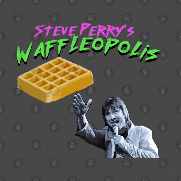 Steve Perry's Waffleopolis by pizzwizzler