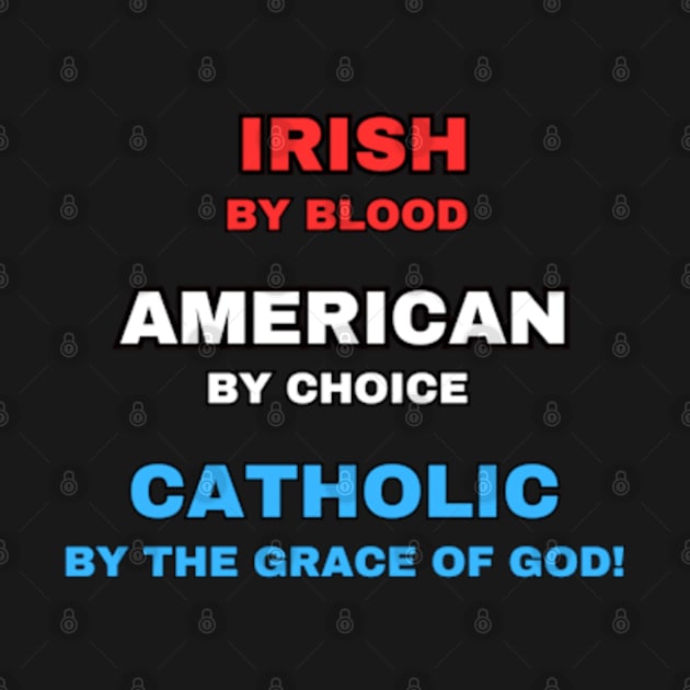 Irish American Catholic - By Choice (Naturalized) by Desert Owl Designs