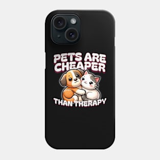 Pets are Cheaper than Therapy Adopt Pets Phone Case