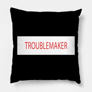 TROUBLEMAKER Pillow