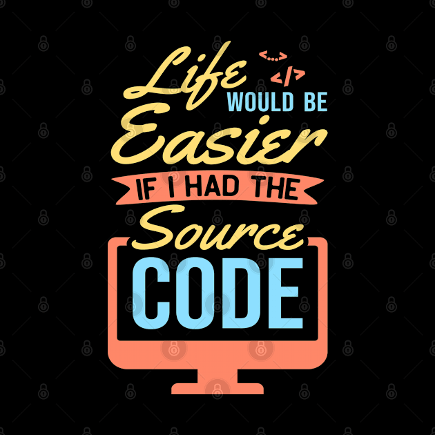 Life Would Be Easier With Source Code Developer by Schimmi