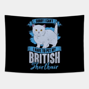 Sorry I Can't I Have To Pet My British Shorthair Tapestry