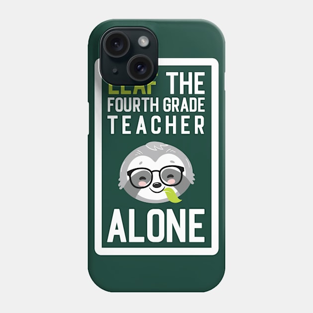 Funny Fourth Grade Teacher Pun - Leaf me Alone - Gifts for Fourth Grade Teachers Phone Case by BetterManufaktur