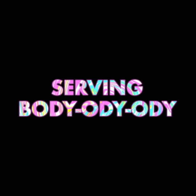 SERVING BODY-ODY-ODY by SquareClub