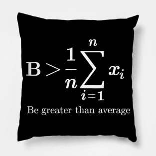 Be Greater Than Average Math Joke Funny Math Teacher Pillow