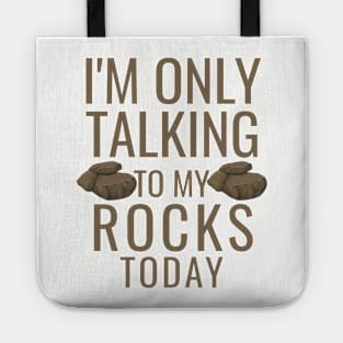 I'm only talking to my rocks today Tote