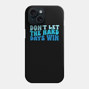 Don't Let The Hard Days Win quote Phone Case