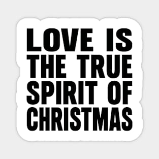 Love is the true spirit of Christmas Magnet