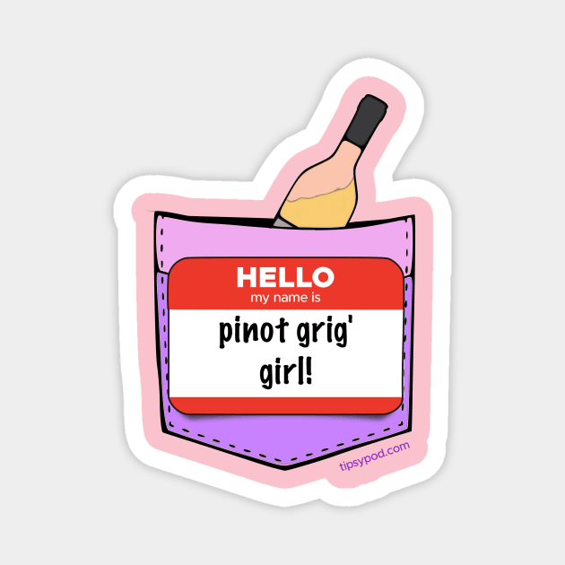 I'm a Pinot Grig Girl! Magnet by Tipsy Pod