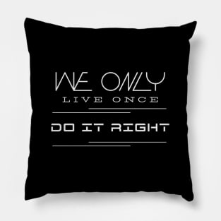 We Only Live Once Do It Right Quote Motivational Inspirational Pillow