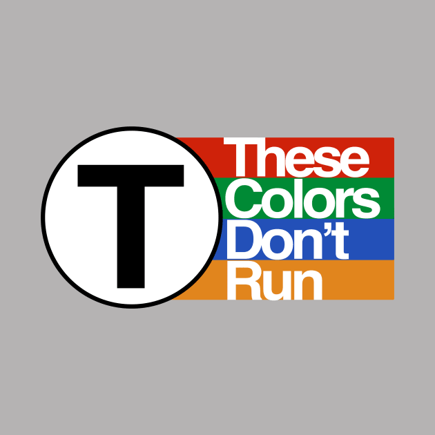 MBTA - These Colors Don't Run by Common Boston