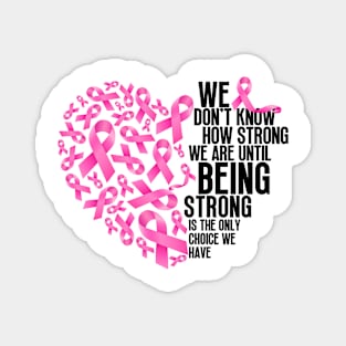 We don't know how strong we are until being strong is the only choice we have Magnet