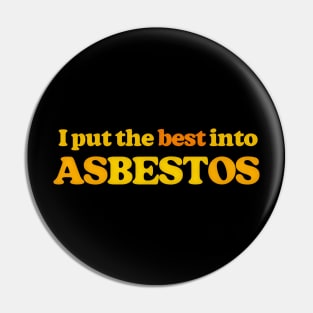I Put The Best Into Asbestos - Funny Retro Slogan Design Pin