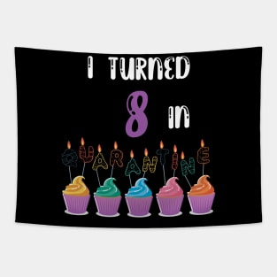 I Turned 8 In Quarantine funny birthday idea T-shirt Tapestry