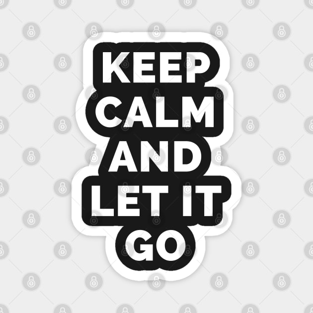 Keep Calm And Let It Go - Black And White Simple Font - Funny Meme Sarcastic Satire - Self Inspirational Quotes - Inspirational Quotes About Life and Struggles Magnet by Famgift