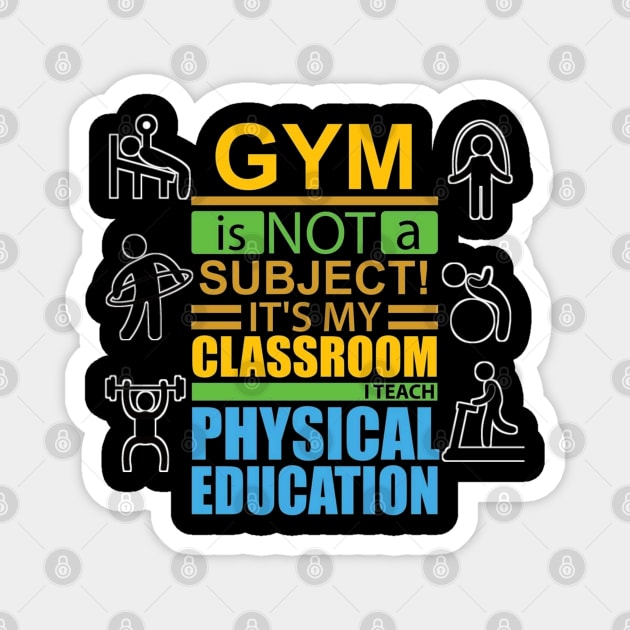 gym is not a subject its my classroom i teach physical education Magnet by itacc