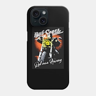 The Roll  Bob Me Away The Final Tour Seger The Legend Tour Phone Case