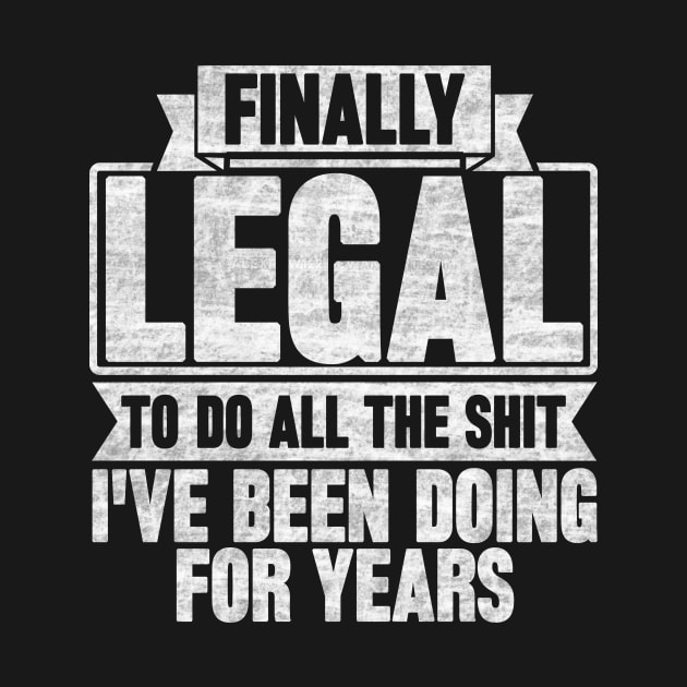Finally Legal To Do All The shit I've Been Doing For Years by SilverTee