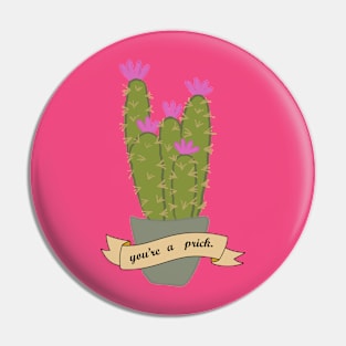 You're a prick Pin