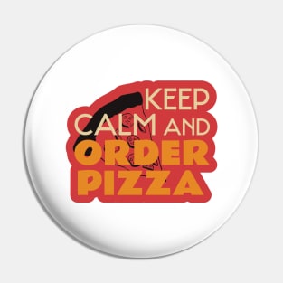 Keep Calm And Order Pizza Pin