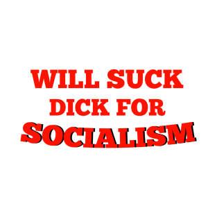 Will suck Dick for socialism T-Shirt