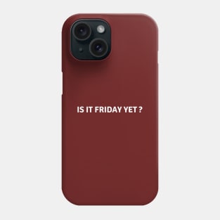 Is It Friday Yet? Who Likes Friday? Phone Case