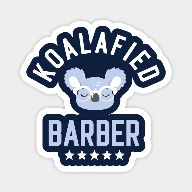Koalafied Barber - Funny Gift Idea for Barbers Magnet by BetterManufaktur