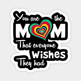 You are the mom that everyone wishes they had, great mother's day gift Magnet