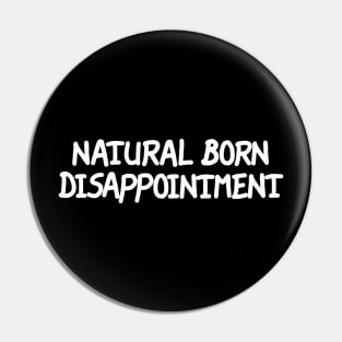 Natural Born Disappointment Pin