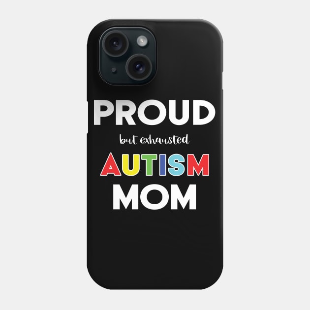 Proud (But Exhausted) Autism Mom Phone Case by XanderWitch Creative